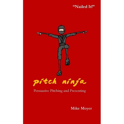 Pitch Ninja: Persuasive Pitching and Presenting - Paperback