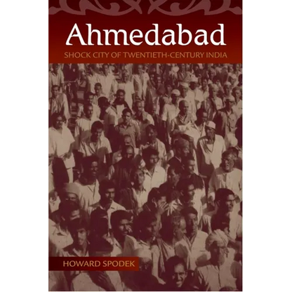 Ahmedabad: Shock City of Twentieth-Century India - Hardcover