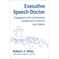 Executive Speech Doctor: Engaging with Community Audiences in Person and Online - Paperback