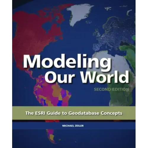 Modeling Our World: The ESRI Guide to Geodatabase Concepts - Paperback