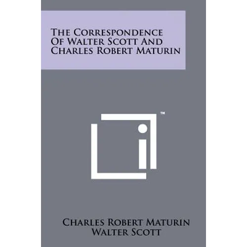 The Correspondence of Walter Scott and Charles Robert Maturin - Paperback