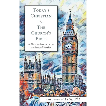 Today's Christian & the Church's Bible: A Time to Return to the Authorized Version - Paperback