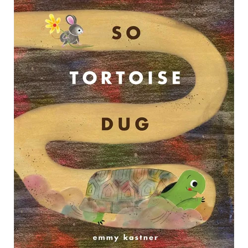 So Tortoise Dug - Hardcover