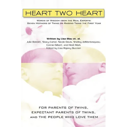 Heart Two Heart: Words of Wisdom from the Real Experts: Seven Mothers of Twins on Raising Twins the First Year - Paperback