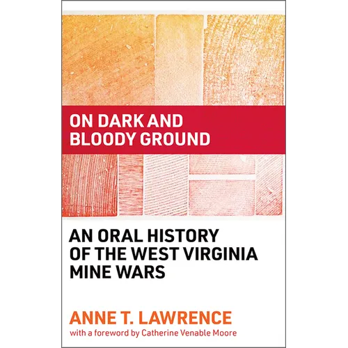 On Dark and Bloody Ground: An Oral History of the West Virginia Mine Wars - Hardcover