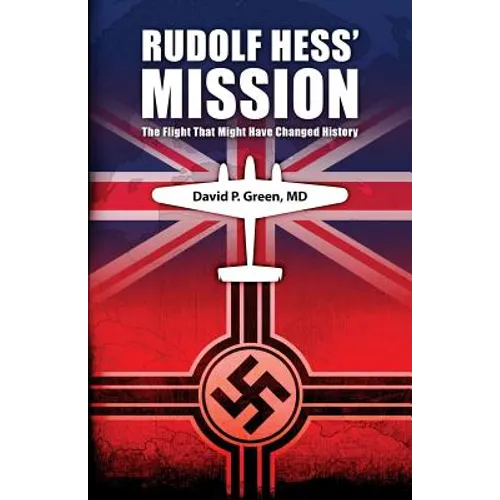 Rudolf Hess' Mission: The Flight That Might Have Changed History - Paperback