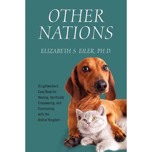 Other Nations: A Lightworker's Case Book for Healing, Spiritually Empowering, and Communing with the Animal Kingdom - Paperback
