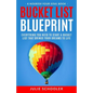 Bucket List Blueprint: Everything You Need to Start a Bucket List That Brings Your Dreams to Life - Paperback