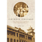 Chinese Chicago: Race, Transnational Migration, and Community Since 1870 - Paperback