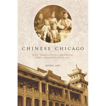 Chinese Chicago: Race, Transnational Migration, and Community Since 1870 - Paperback