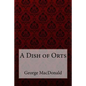 A Dish of Orts George MacDonald - Paperback