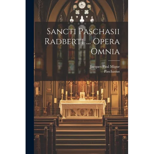 Sancti Paschasii Radberti ... Opera Omnia - Paperback