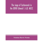 The siege of Carlaverock in the XXVIII Edward I. A.D. MCCC; with the arms of the earls, barons, and knights, who were present on the occasion; with a - Hardcover