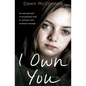 I Own You: An Abused Girl, a Terrified Wife, a Woman Who Wanted Revenge - Paperback