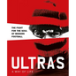 Ultras. a Way of Life. the Fight for the Soul of Modern Football - Hardcover