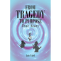 From Tragedy to Purpose True Story - Paperback