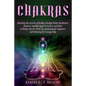 Chakras: Unlocking the Secrets of Healing Through Chakra Meditation, Mantras, Kundalini Yoga Exercises, and Reiki, Including Ti - Paperback