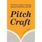 Pitch Craft: The Writer's Guide to Getting Agented, Published, and Paid - Paperback