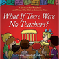 What If There Were No Teachers?: A Gift Book for Teachers and Those Who Wish to Celebrate Them - Hardcover