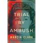 Trial by Ambush: Murder, Injustice, and the Truth about the Case of Barbara Graham - Hardcover