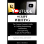 YouTube Script Writing: The Content Creator's Guide to Crafting Entertaining, Informative, and Captivating Scripts for Viral Videos - Paperback