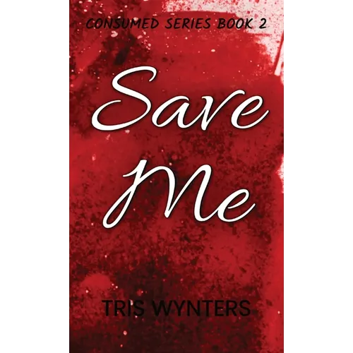 Save Me: Consumed Series Book 2 - Hardcover