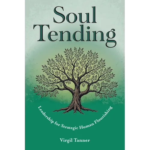 Soul Tending: Leadership for Strategic Human Flourishing - Paperback