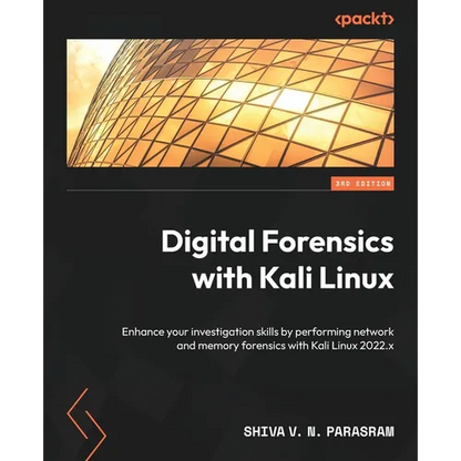 Digital Forensics with Kali Linux - Third Edition: Enhance your investigation skills by performing network and memory forensics with Kali Linux 2022.x - Paperback