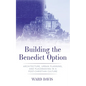 Building the Benedict Option: Architecture, Urban Planning, and Placemaking in a Post-Christian Culture - Hardcover