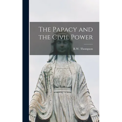 The Papacy and the Civil Power - Hardcover