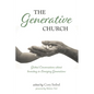 The Generative Church: Global Conversations about Investing in Emerging Generations - Hardcover