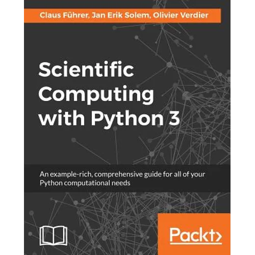 Scientific Computing with Python 3: An example-rich, comprehensive guide for all of your Python computational needs - Paperback