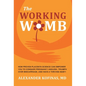 The Working Womb: How proven placenta science can empower you to conquer pregnancy anguish, triumph over miscarriage, and have a thriving baby! - Hardcover