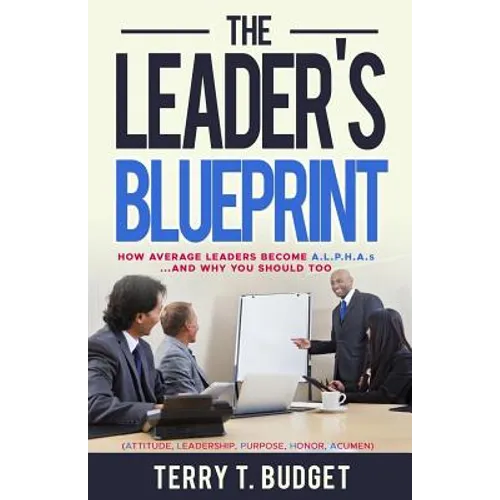 The Leader's Blueprint: "How Average Leaders Become ALPHAS....and Why You Should Too" - Paperback