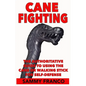 Cane Fighting: The Authoritative Guide to Using the Cane or Walking Stick for Self-Defense - Paperback