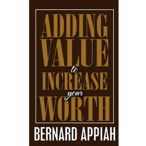 Adding Value to Increase Your Worth - Paperback