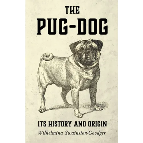 The Pug-Dog - Its History and Origin - Paperback
