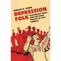Depression Folk: Grassroots Music and Left-Wing Politics in 1930s America - Paperback