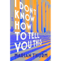 I Don't Know How to Tell You This - Hardcover