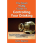 The Smart & Easy Guide To Controlling Your Drinking: How Quit Drinking And Stay Sober On The Path To Alcohol Addiction Treatment And Alcoholism Recove - Paperback