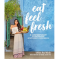 Eat Feel Fresh: A Contemporary, Plant-Based Ayurvedic Cookbook - Hardcover