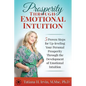 Prosperity Through Emotional Intuition: 5 Proven Steps for Up-leveling Your Personal Prosperity Through the Development of Emotional Intuition - Paperback