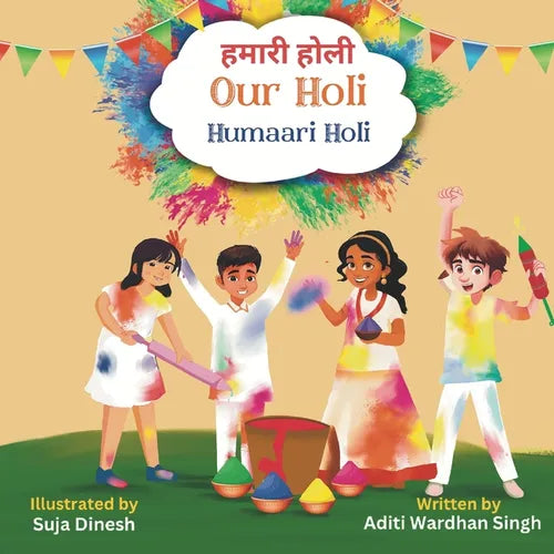 Our Holi: Humaari Holi - A Bilingual Hindi English Story Celebrating the Meaning and Origins of Holi - Paperback