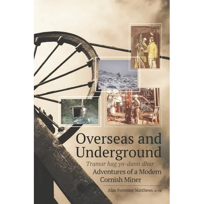 Overseas and Underground: Adventures of a Modern Cornish Miner - Paperback