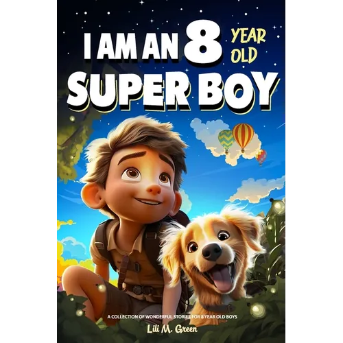 A Collection of Wonderful Stories for 8 Year Old Boys: I am an 8 Year Old Super Boy (Inspirational Gift Books for Kids) - Paperback