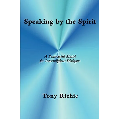 Speaking by the Spirit: A Pentecostal Model for Interreligious Dialogue - Paperback