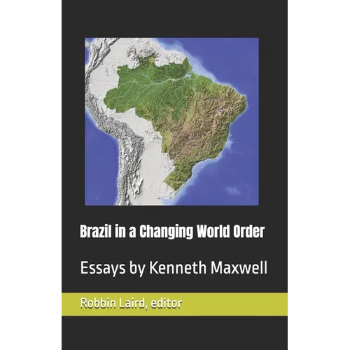 Brazil in a Changing World Order: Essays by Kenneth Maxwell - Paperback