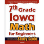 7th Grade Iowa Math for Beginners: Standardized Testing and Home Schooling Study Guide - Paperback