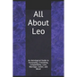All About Leo: An Astrological Guide to Personality, Friendship, Compatibility, Love, Marriage, Career, and More! - Paperback