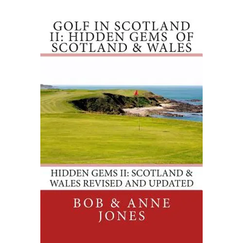 Golf in Scotland II: Hidden Gems of Scotland & Wales: Revised and Updated - Paperback